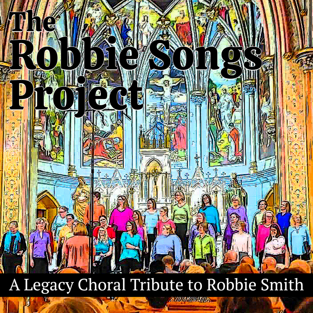 Leaf Music Distribution Presents The Robbie Songs Project: A Legacy Choral Tribute to Robbie Smith
