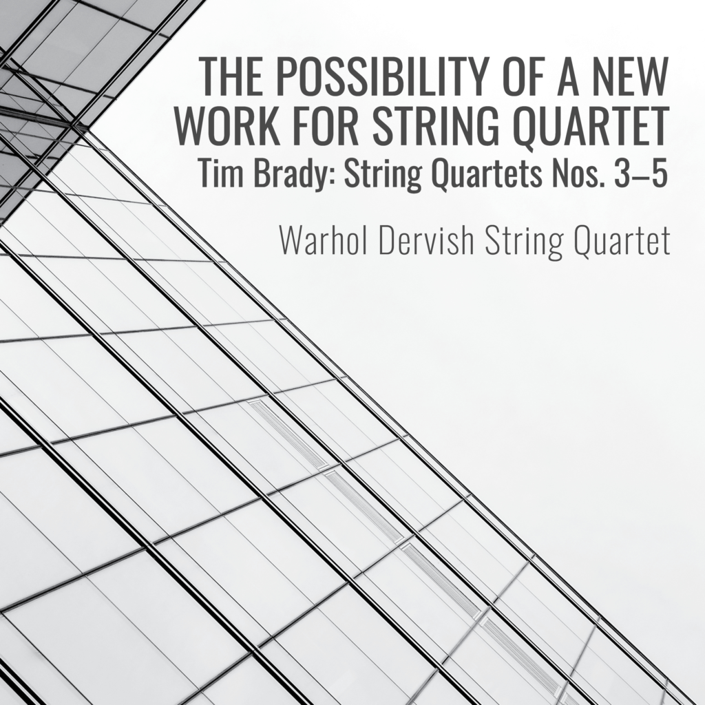 Leaf Music, Tim Brady, and Warhol Dervish String Quartet Present “The Possibility of a New Work for String Quartet.”